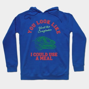 You Look Like I Could Use a Meal Hoodie